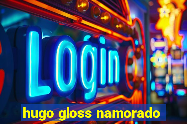 hugo gloss namorado